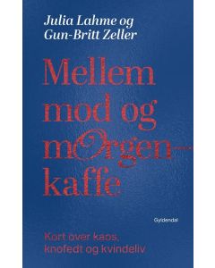 Mellem mod og morgenkaffe - Kort over kaos, knofedt og kvindeliv