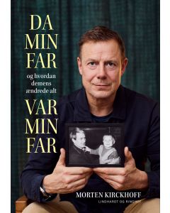 Da min far var min far - og hvordan demens &aelig;ndrede alt