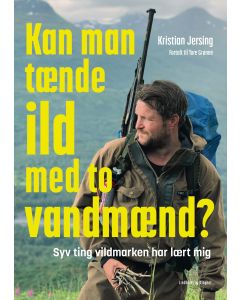 Kan man t&aelig;nde ild med to vandm&aelig;nd? - Syv ting vildmarken har l&aelig;rt mig